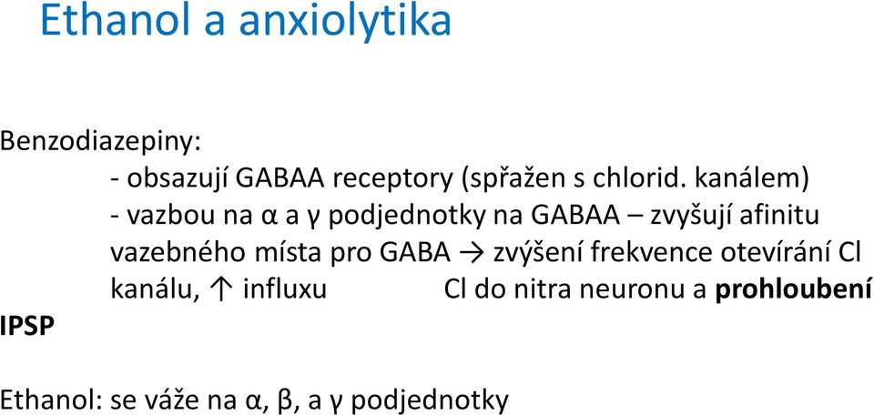 kanálem) - vazbou na α a γ podjednotky na GABAA zvyšují afinitu vazebného