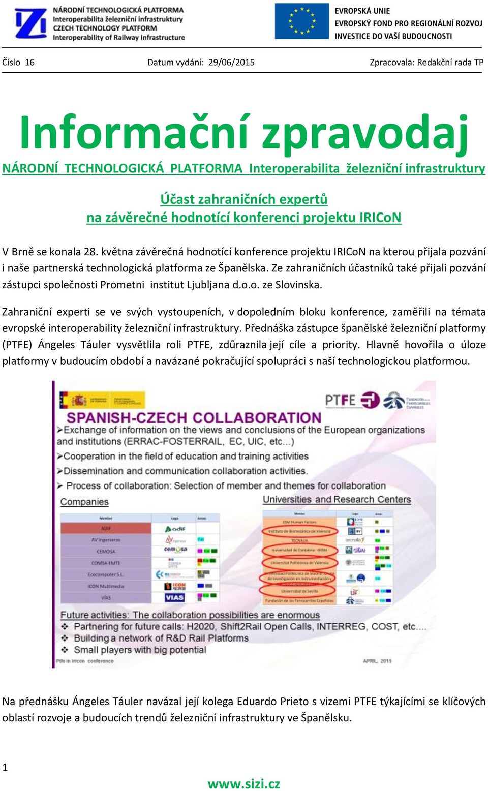 Ze zahraničních účastníků také přijali pozvání zástupci společnosti Prometni institut Ljubljana d.o.o. ze Slovinska.