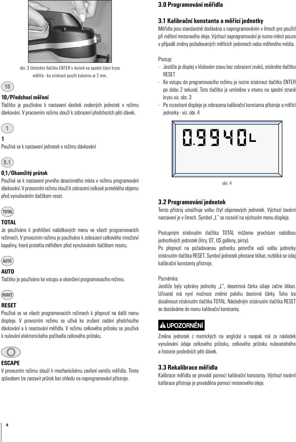 3 Umístìní tlaèítka ENTER v dutinì na spodní èásti krytu mìøièe - ke stisknutí použít kulatinu ø 2 mm.