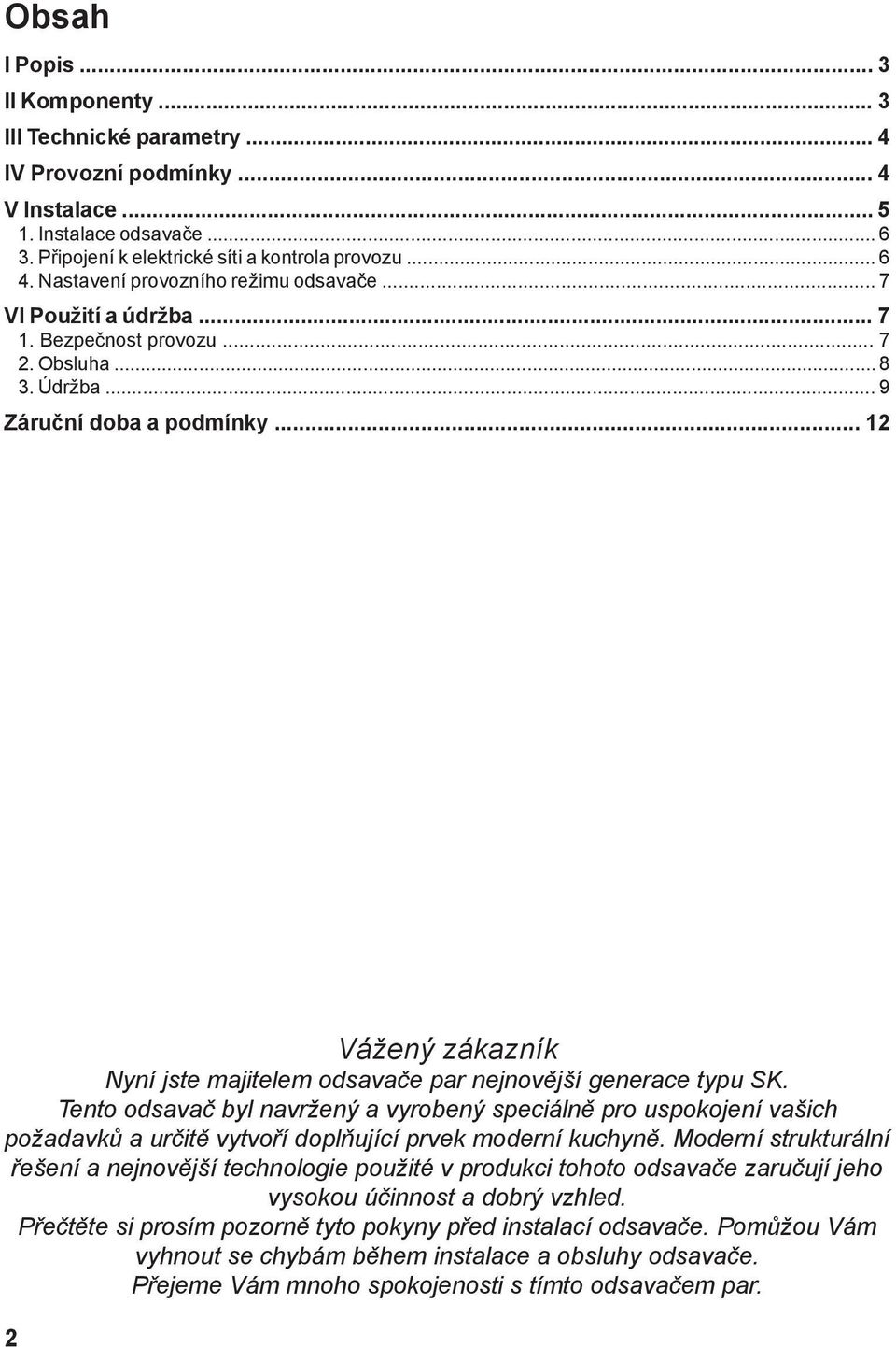 .. 12 Vážený zákazník Nyní jste majitelem odsavače par nejnovější generace typu SK.