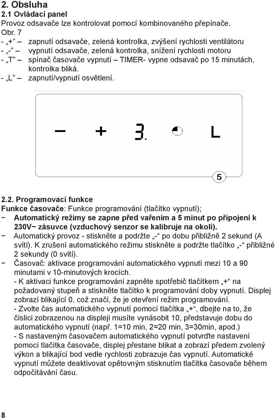 minutách, kontrolka bliká. - L zapnutí/vypnutí osvětlení. 2.