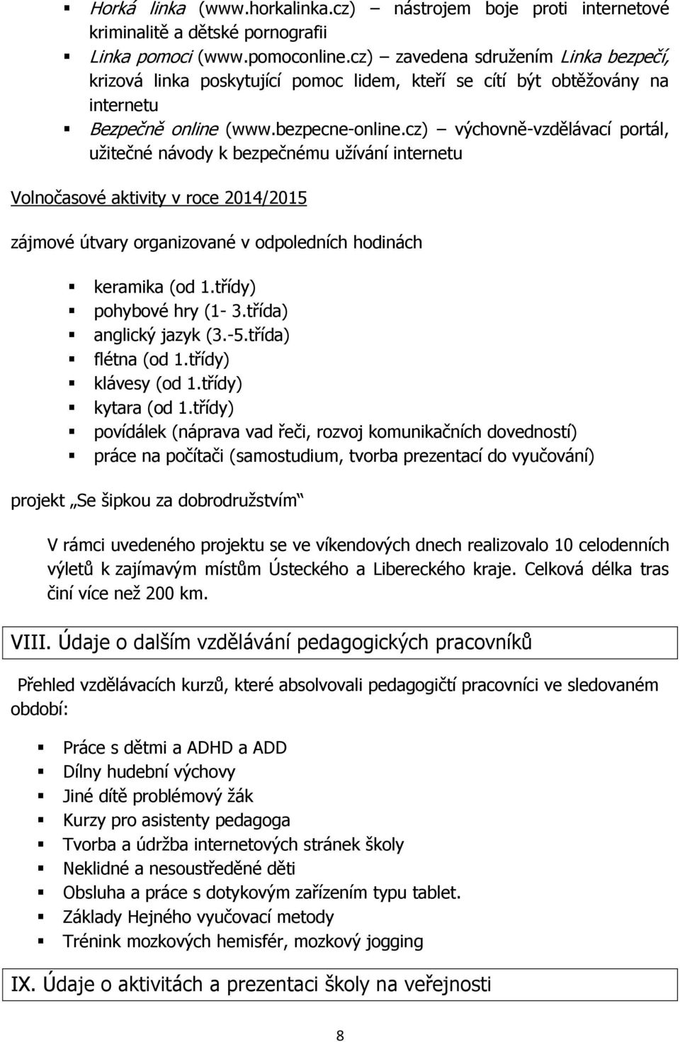 cz) výchovně-vzdělávací portál, užitečné návody k bezpečnému užívání internetu Volnočasové aktivity v roce 2014/2015 zájmové útvary organizované v odpoledních hodinách keramika (od 1.