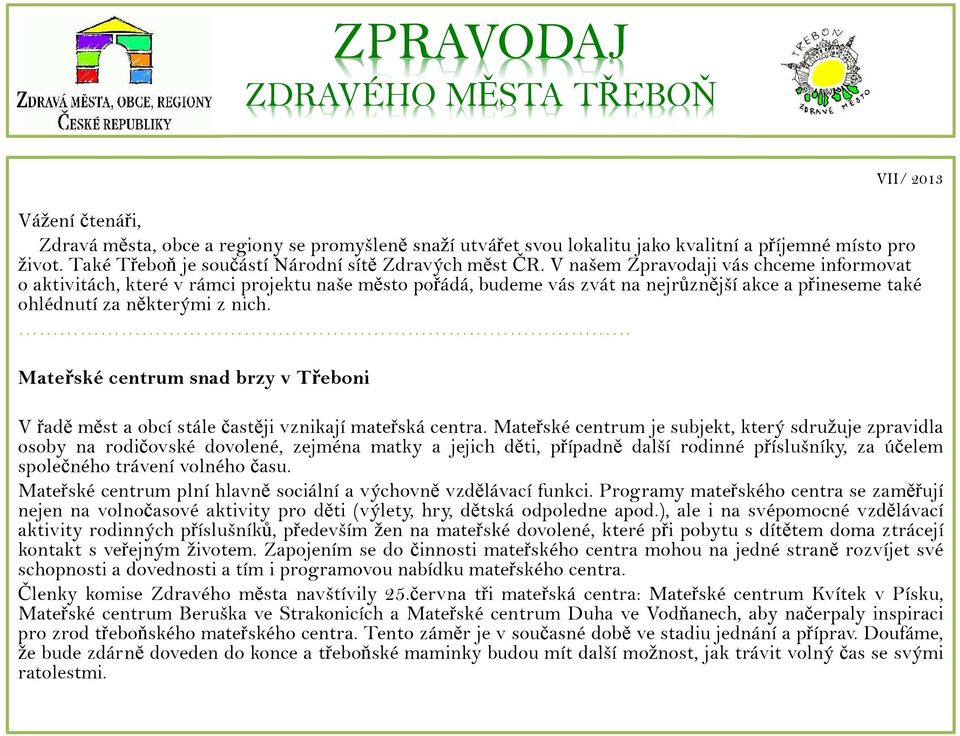 V našem Zpravodaji vás chceme informovat o aktivitách, které v rámci projektu naše město pořádá, budeme vás zvát na nejrůznější akce a přineseme také ohlédnutí za některými z nich.