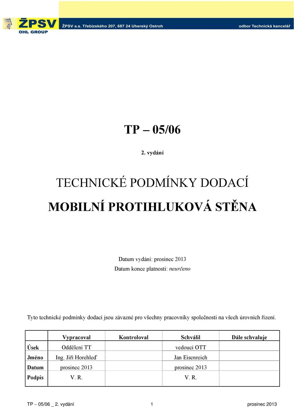 neurčeno Tyto technické podmínky dodací jsou závazné pro všechny pracovníky společnosti na všech úrovních