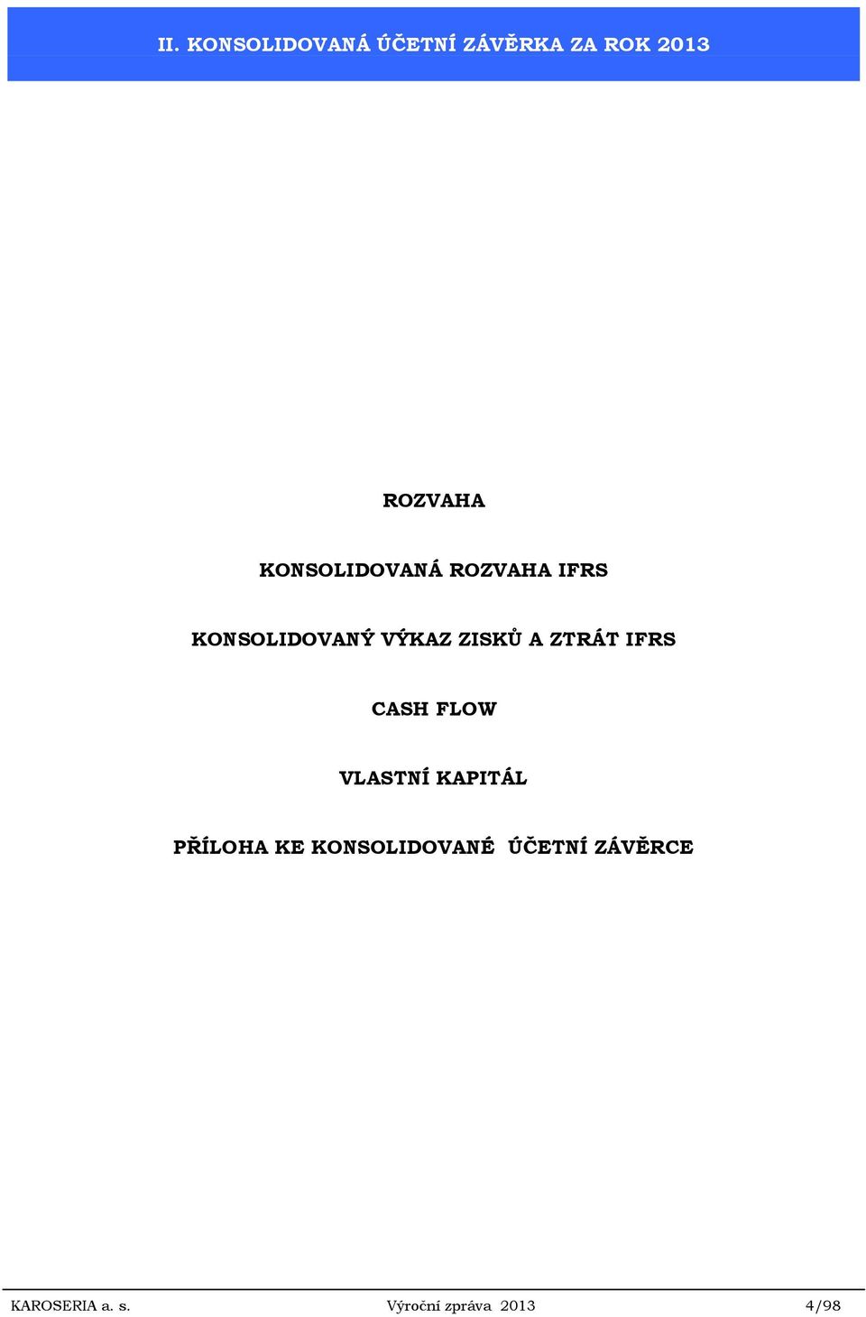 ZTRÁT IFRS CASH FLOW VLASTNÍ KAPITÁL PŘÍLOHA KE