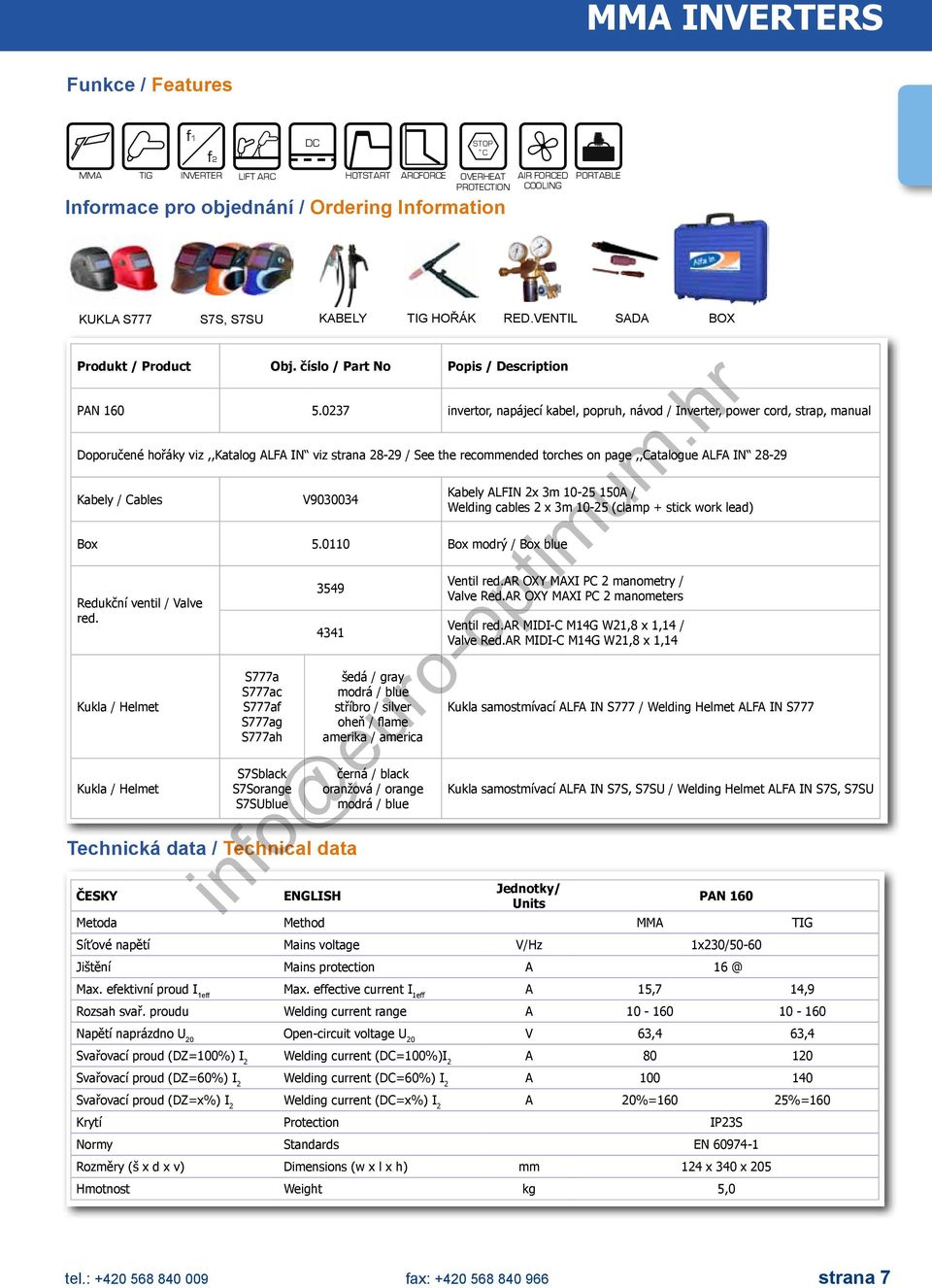 0237 invertor, napájecí kabel, popruh, návod / Inverter, power cord, strap, manual Doporučené hořáky viz,,katalog ALFA IN viz strana 28-29 / See the recommended torches on page,,catalogue ALFA IN