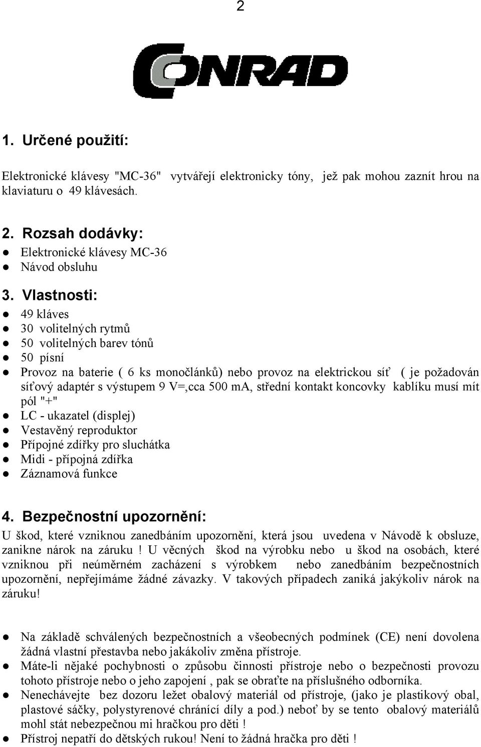 ma, střední kontakt koncovky kablíku musí mít pól "+" LC - ukazatel (displej) Vestavěný reproduktor Přípojné zdířky pro sluchátka Midi - přípojná zdířka Záznamová funkce 4.