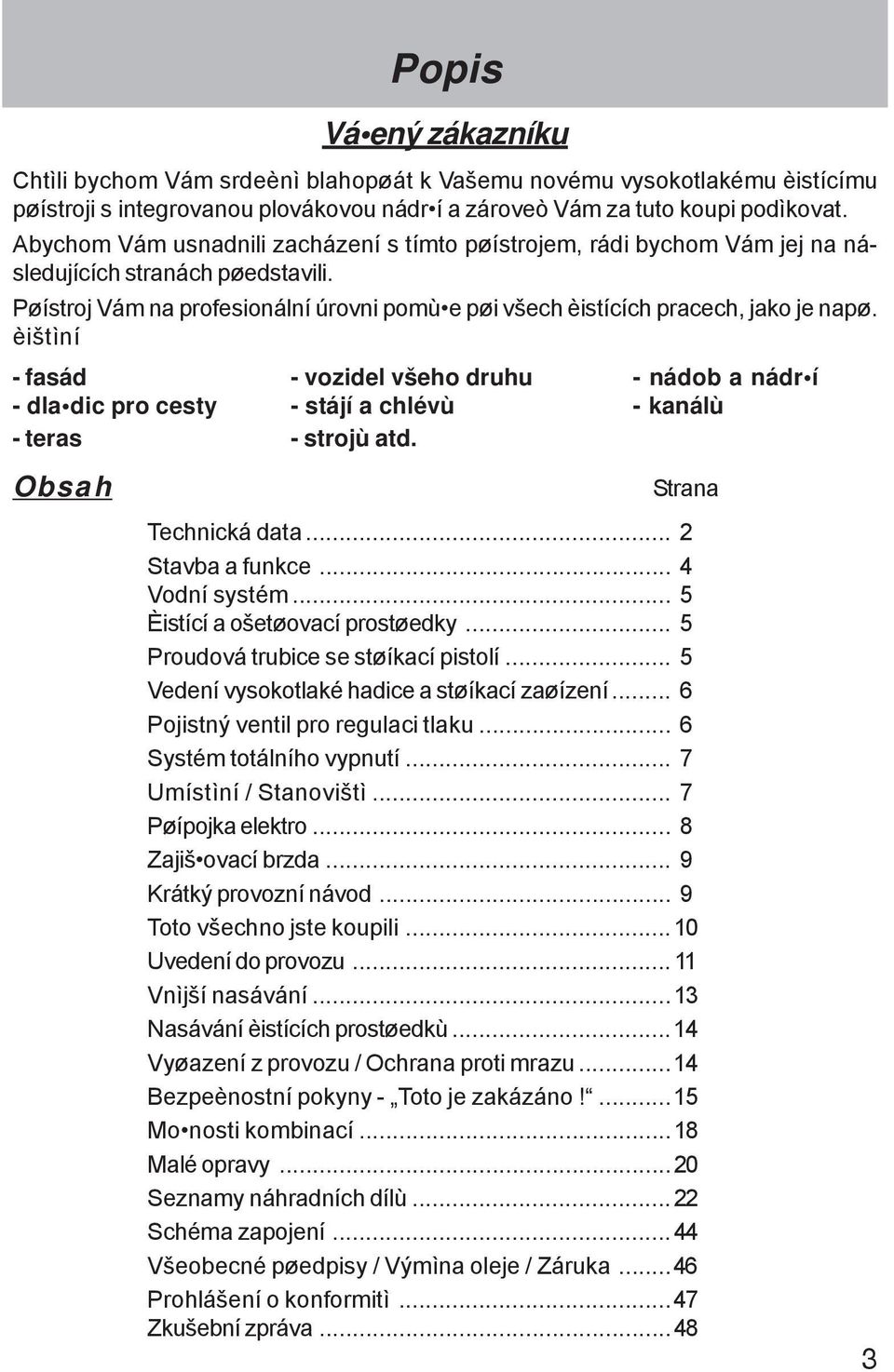 èištìní - fasád - dla dic pro cesty - teras - vozidel všeho druhu - stájí a chlévù - strojù atd. - nádob a nádr í - kanálù Obsah Strana Technická data... 2 Stavba a funkce... 4 Vodní systém.