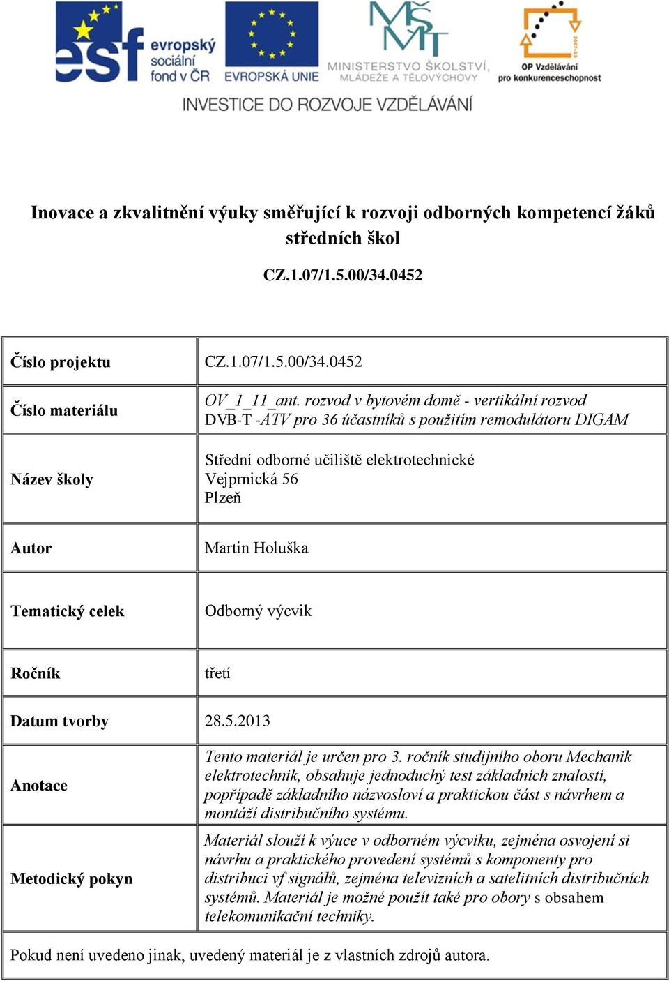 Odborný výcvik Ročník třetí Datum tvorby 28.5.2013 Anotace Metodický pokyn Tento materiál je určen pro 3.