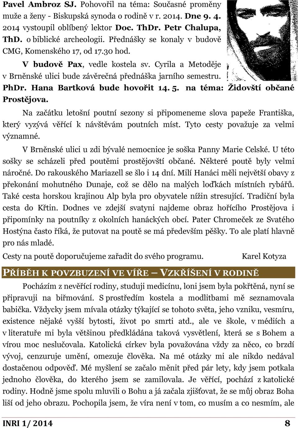 Hana Bartková bude hovořit 14. 5. na téma: Židovští občané Prostějova. Na začátku letošní poutní sezony si připomeneme slova papeže Františka, který vyzývá věřící k návštěvám poutních míst.