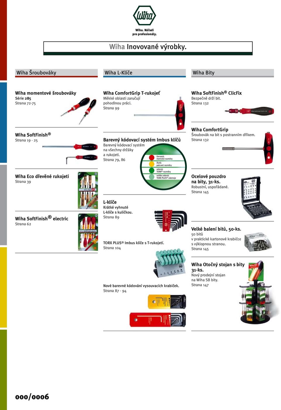 Strana 132 Wiha SoftFinish Strana 19-25 Wiha Eco dřevěné rukojeti Strana 39 Wiha SoftFinish electric Strana 62 Barevný kódovací systém Imbus klíčů Barevný kódovací systém na všechny držáky a rukojeti.