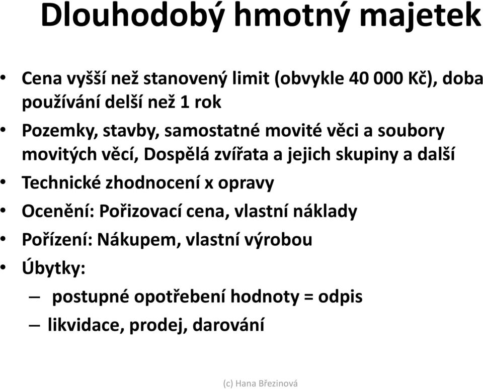 jejich skupiny a další Technické zhodnocení x opravy Ocenění: Pořizovací cena, vlastní náklady