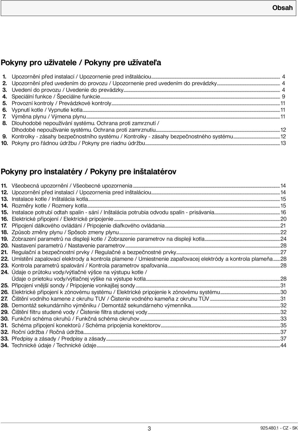 Výměna plynu / Výmena plynu...11 8. Dlouhodobé nepoužívání systému. Ochrana proti zamrznutí / Dlhodobé nepoužívanie systému. Ochrana proti zamrznutiu...12 9.