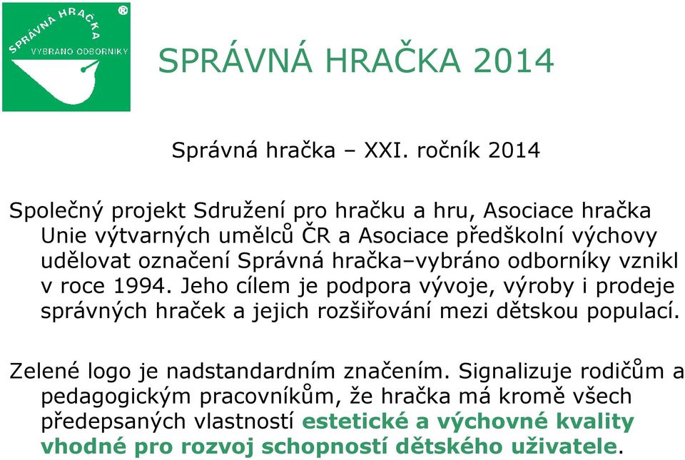 označení Správná hračka vybráno odborníky vznikl v roce 1994.