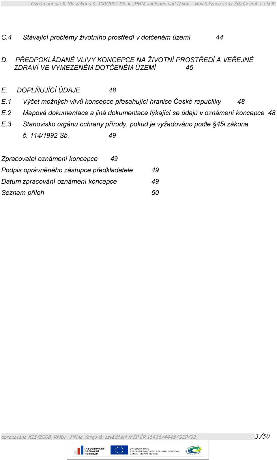 DOPLŇUJÍCÍ ÚDAJE 48 E.1 Výčet možných vlivů koncepce přesahující hranice České republiky E.