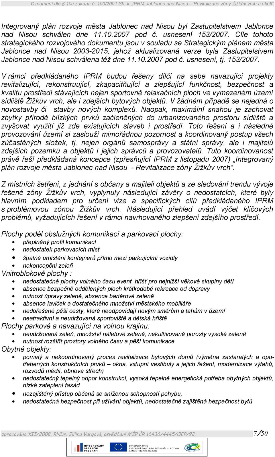 též dne 11.10.2007 pod č. usnesení, tj. 153/2007.