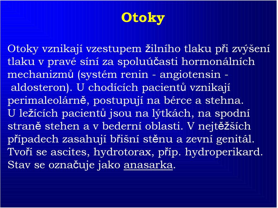 U chodících pacientů vznikají perimaleolárně, postupují na bérce a stehna.