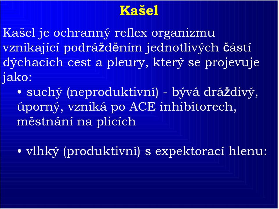 jako: suchý (neproduktivní) - bývá dráždivý, úporný, vzniká po ACE