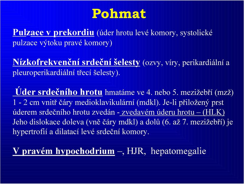 mezižebří (mzž) 1-2 cm vnitřčáry medioklavikulární (mdkl).