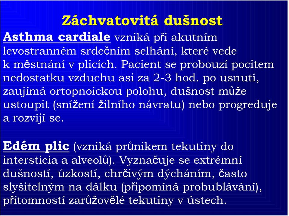 po usnutí, zaujímá ortopnoickou polohu, dušnost může ustoupit (snížení žilního návratu) nebo progreduje arozvíjíse.