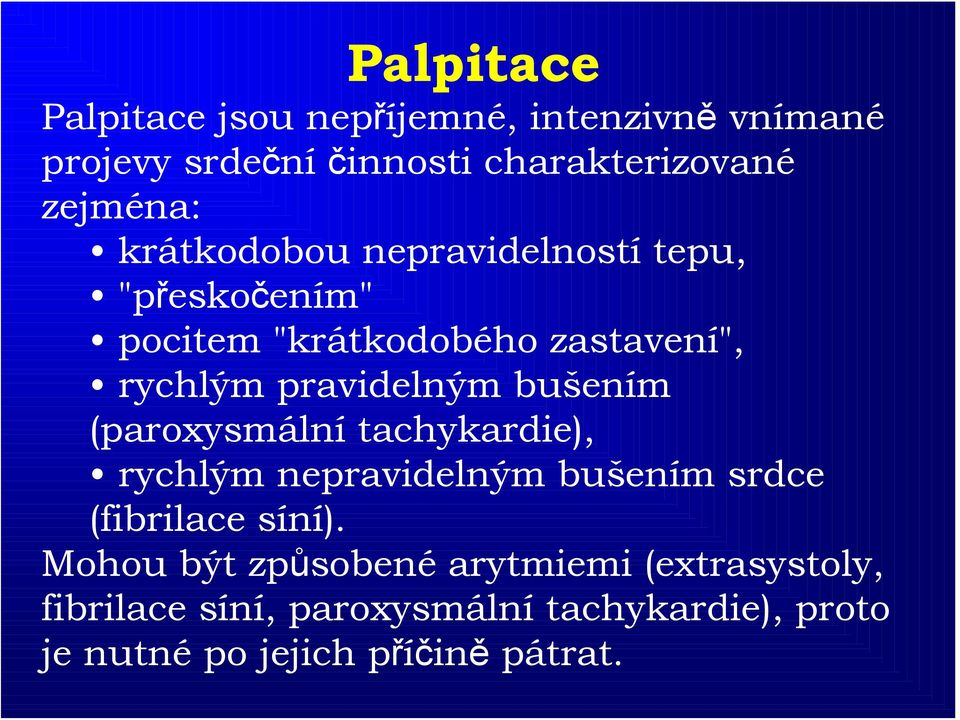 bušením (paroxysmální tachykardie), rychlým nepravidelným bušením srdce (fibrilace síní).