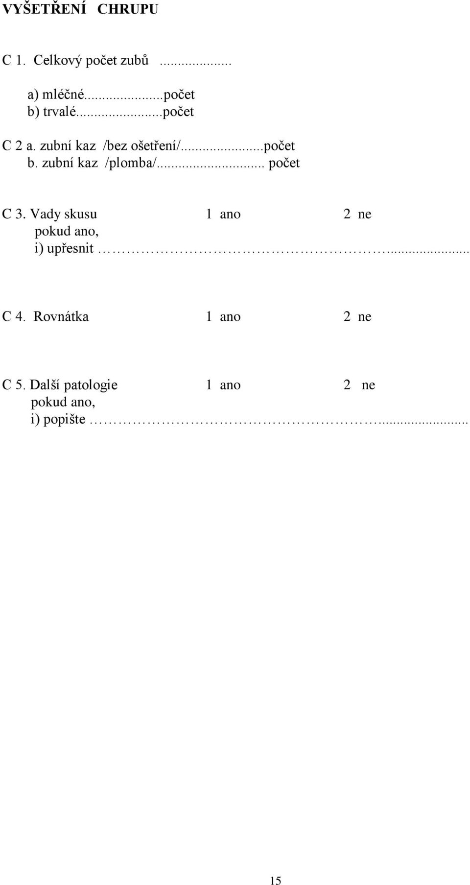 .. počet C 3. Vady skusu 1 ano 2 ne i) upřesnit... C 4.