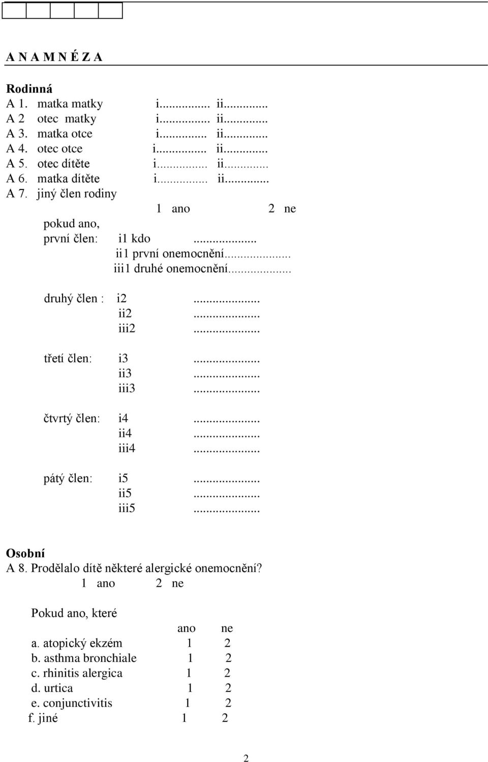 .. ii2... iii2... třetí člen: i3... ii3... iii3... čtvrtý člen: i4... ii4... iii4... pátý člen: i5... ii5... iii5... Osobní A 8.