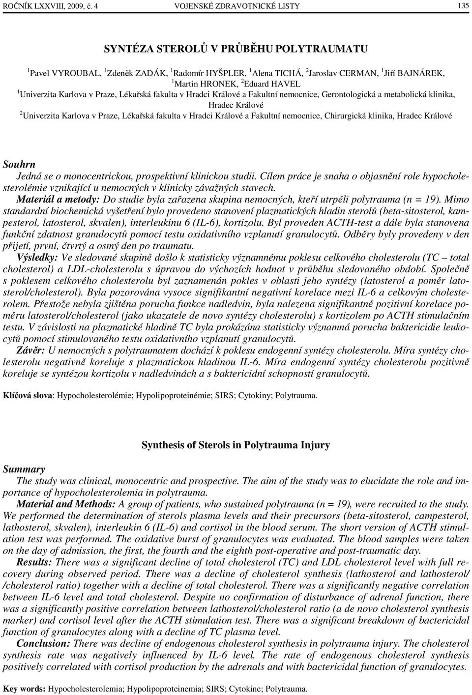 Eduard HAVEL 1 Univerzita Karlova v Praze, Lékařská fakulta v Hradci Králové a Fakultní nemocnice, Gerontologická a metabolická klinika, Hradec Králové 2 Univerzita Karlova v Praze, Lékařská fakulta