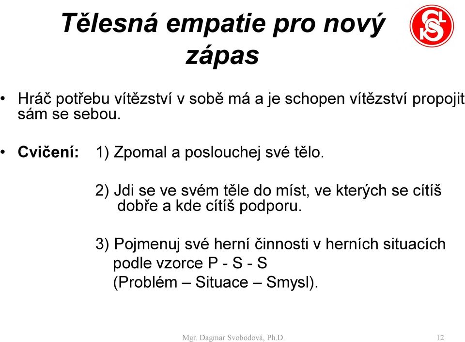 2) Jdi se ve svém těle do míst, ve kterých se cítíš dobře a kde cítíš podporu.