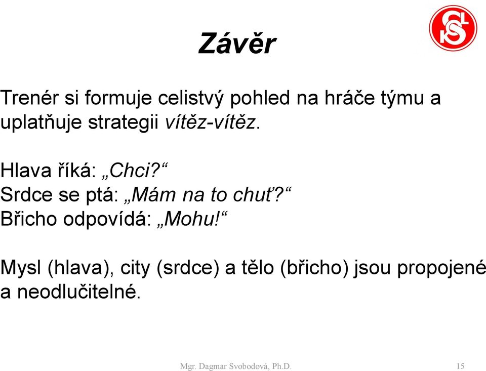 Srdce se ptá: Mám na to chuť? Břicho odpovídá: Mohu!