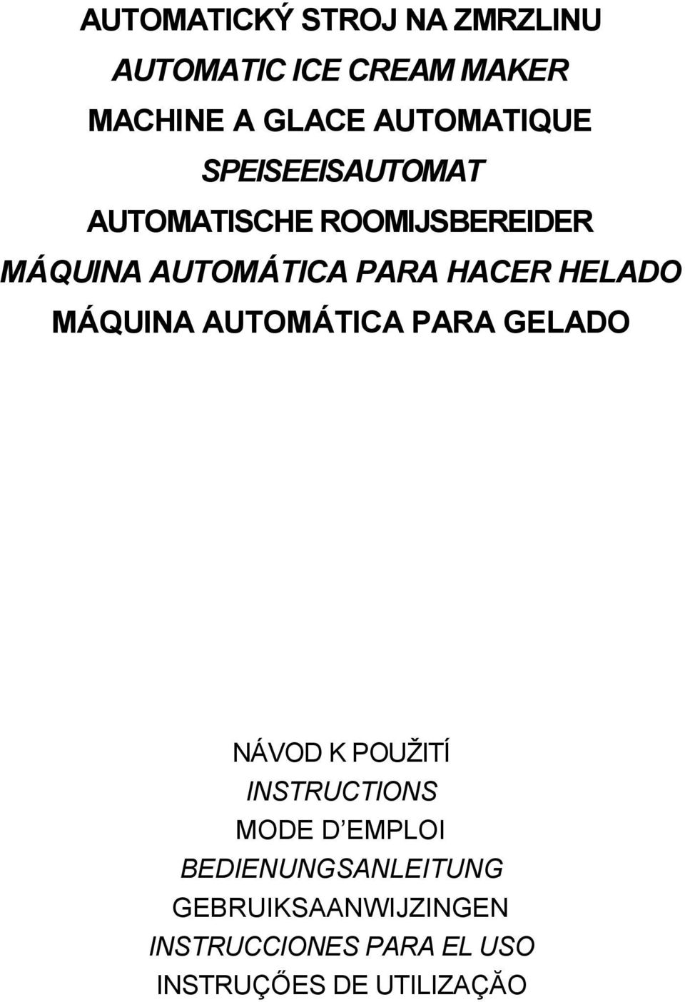 HACER HELADO MÁQUINA AUTOMÁTICA PARA GELADO NÁVOD K POUŽITÍ INSTRUCTIONS MODE D