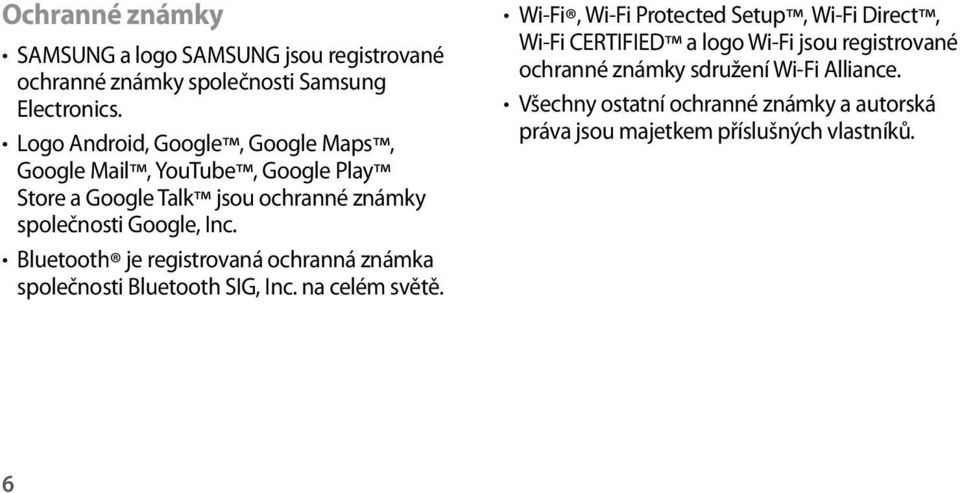 Bluetooth je registrovaná ochranná známka společnosti Bluetooth SIG, Inc. na celém světě.