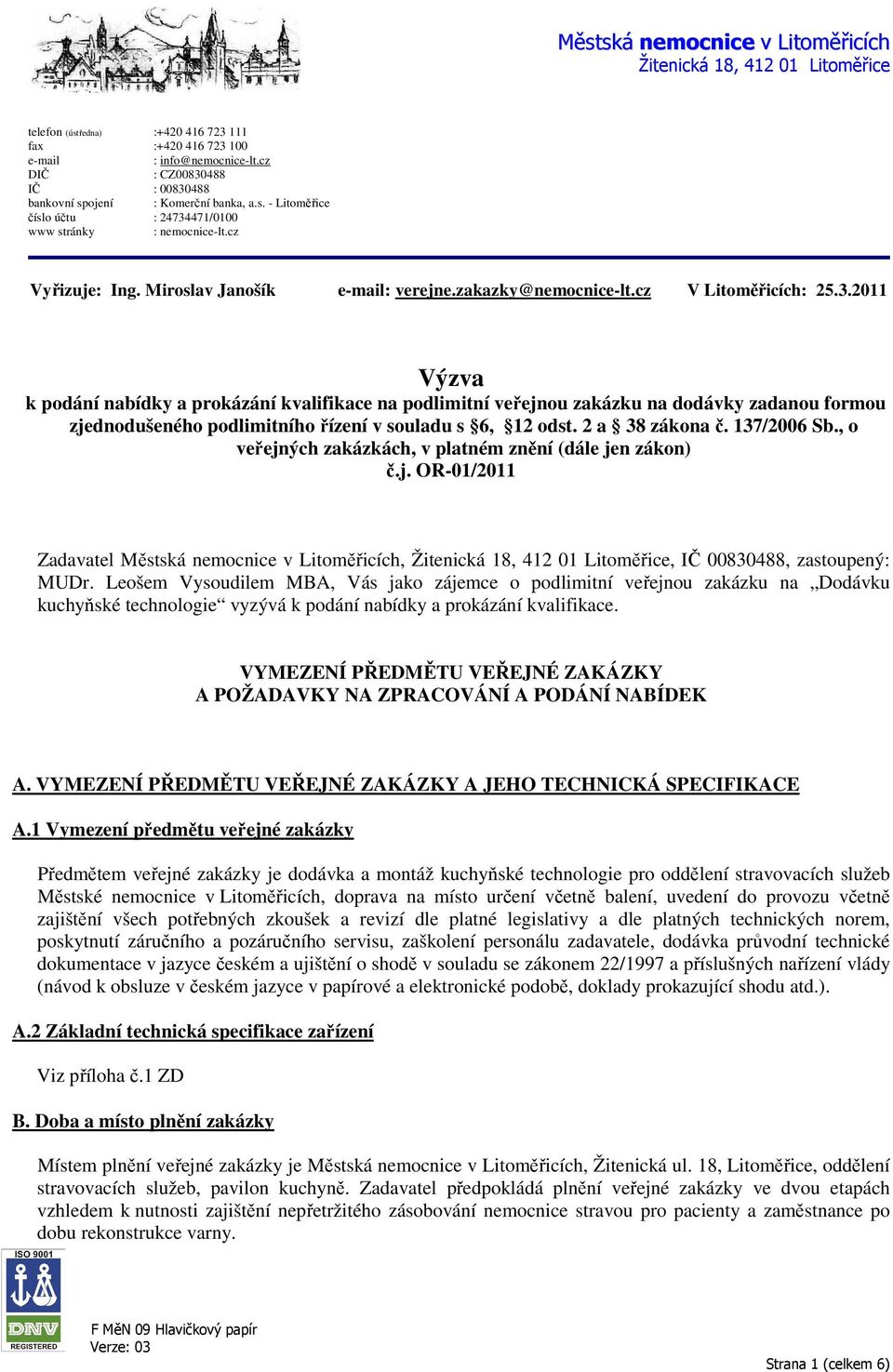 2011 Výzva k podání nabídky a prokázání kvalifikace na podlimitní veřejnou zakázku na dodávky zadanou formou zjednodušeného podlimitního řízení v souladu s 6, 12 odst. 2 a 38 zákona č. 137/2006 Sb.