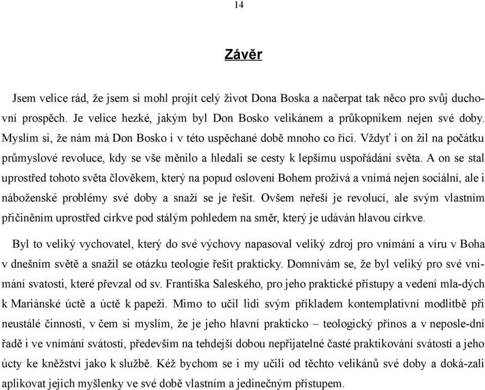 A on se stal uprostřed tohoto světa člověkem, který na popud oslovení Bohem prožívá a vnímá nejen sociální, ale i náboženské problémy své doby a snaží se je řešit.