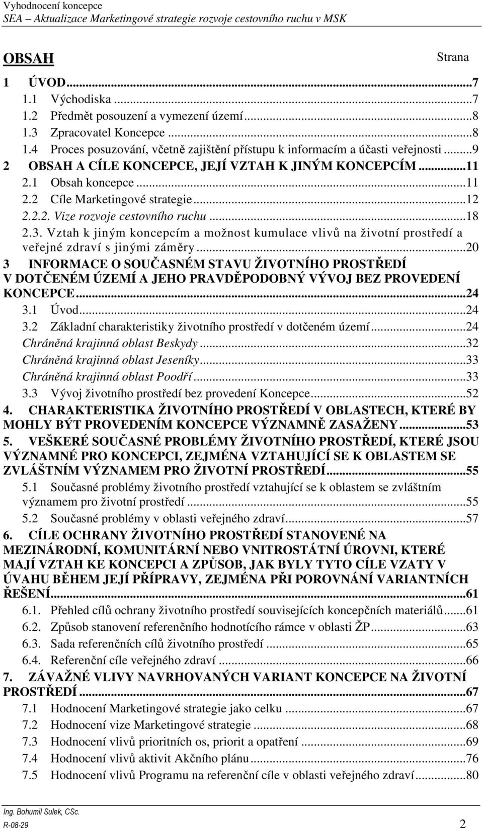 Vztah k jiným koncepcím a možnost kumulace vlivů na životní prostředí a veřejné zdraví s jinými záměry.