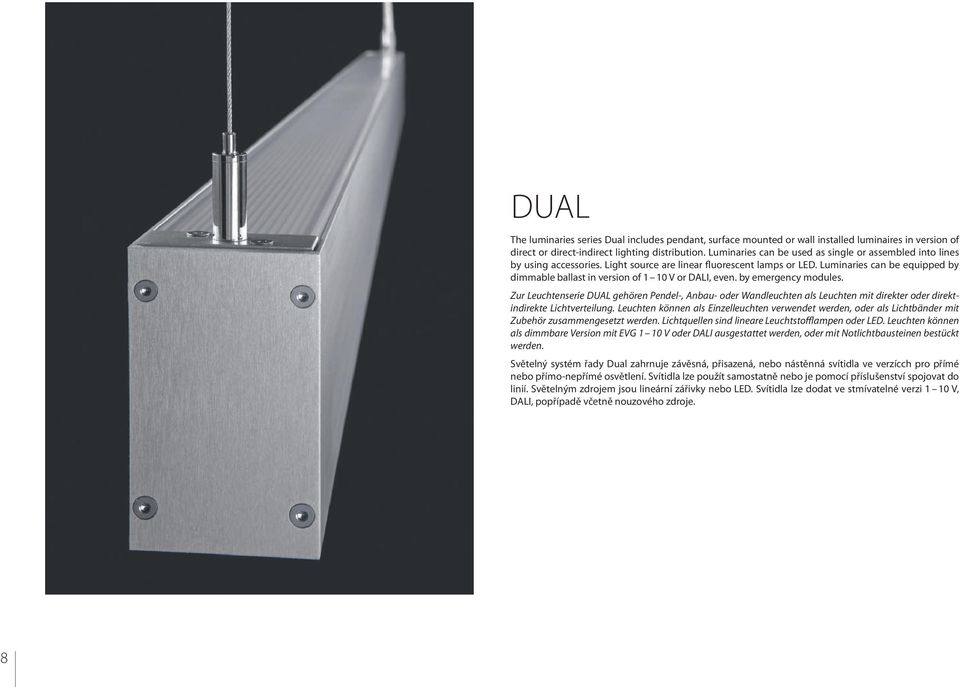 Luminaries can be equipped by dimmable ballast in version of 1 10 V or DALI, even. by emergency modules.