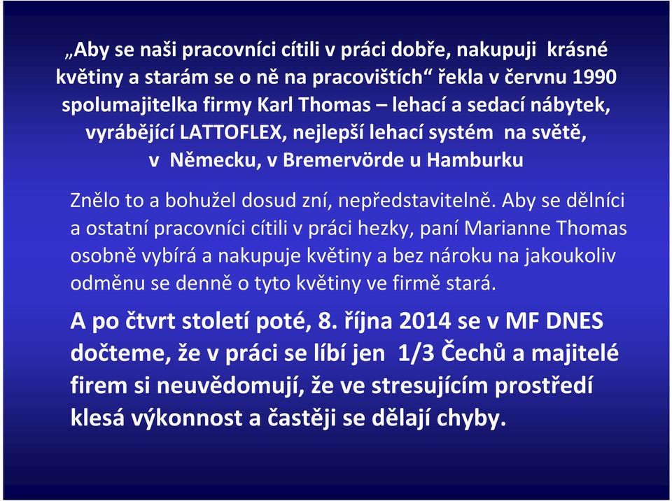 Aby se dělníci a ostatnípracovníci cítili v práci hezky, panímarianne Thomas osobněvybíráa nakupuje květiny a bez nároku na jakoukoliv odměnu se denněo tyto květiny ve