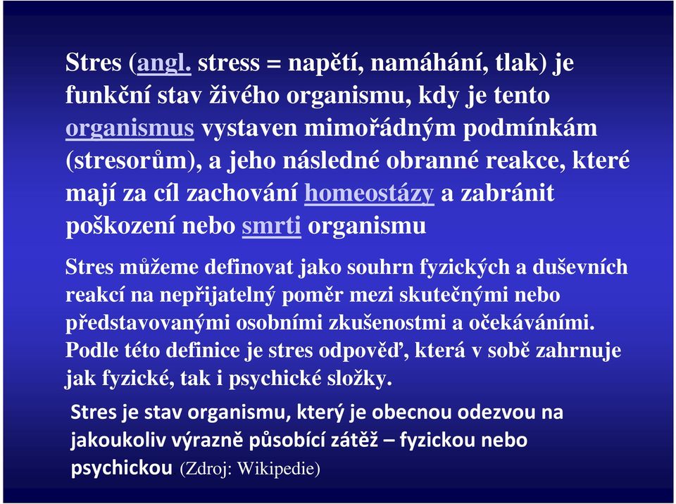 reakce, které mají za cíl zachování homeostázy a zabránit poškození nebo smrti organismu Stres můžeme definovat jako souhrn fyzických a duševních reakcí na