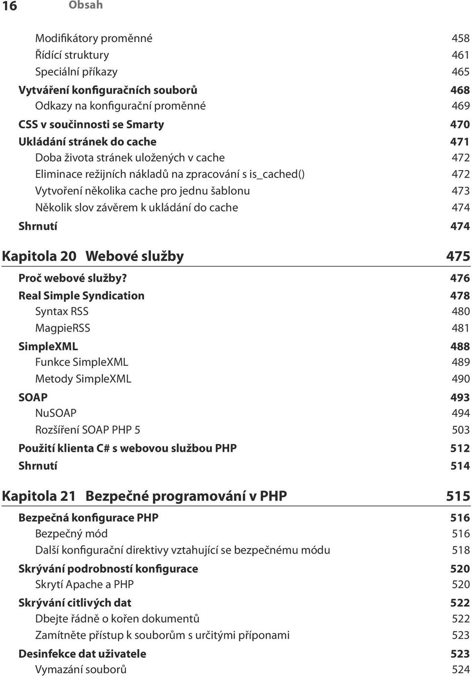 cache 474 Shrnutí 474 Kapitola 20 Webové služby 475 Proč webové služby?