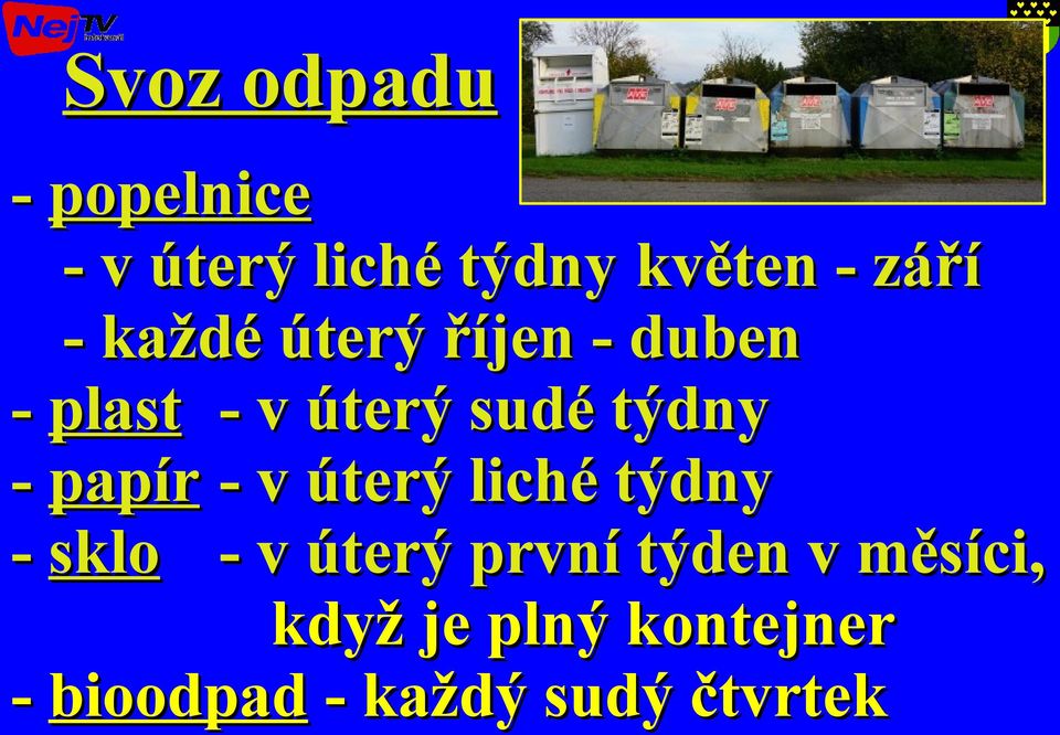 papír - v úterý liché týdny - sklo - v úterý první týden v