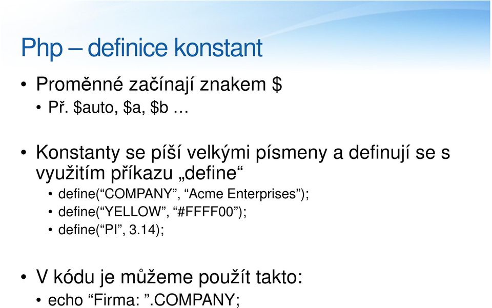 využitím příkazu define define( COMPANY, Acme Enterprises ); define(