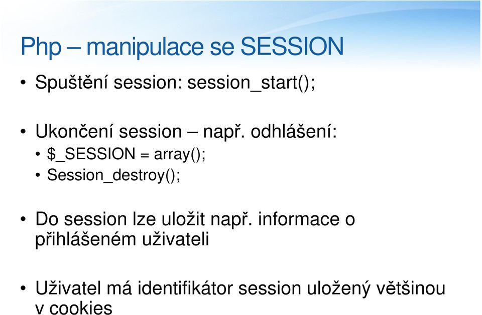 odhlášení: $_SESSION = array(); Session_destroy(); Do session