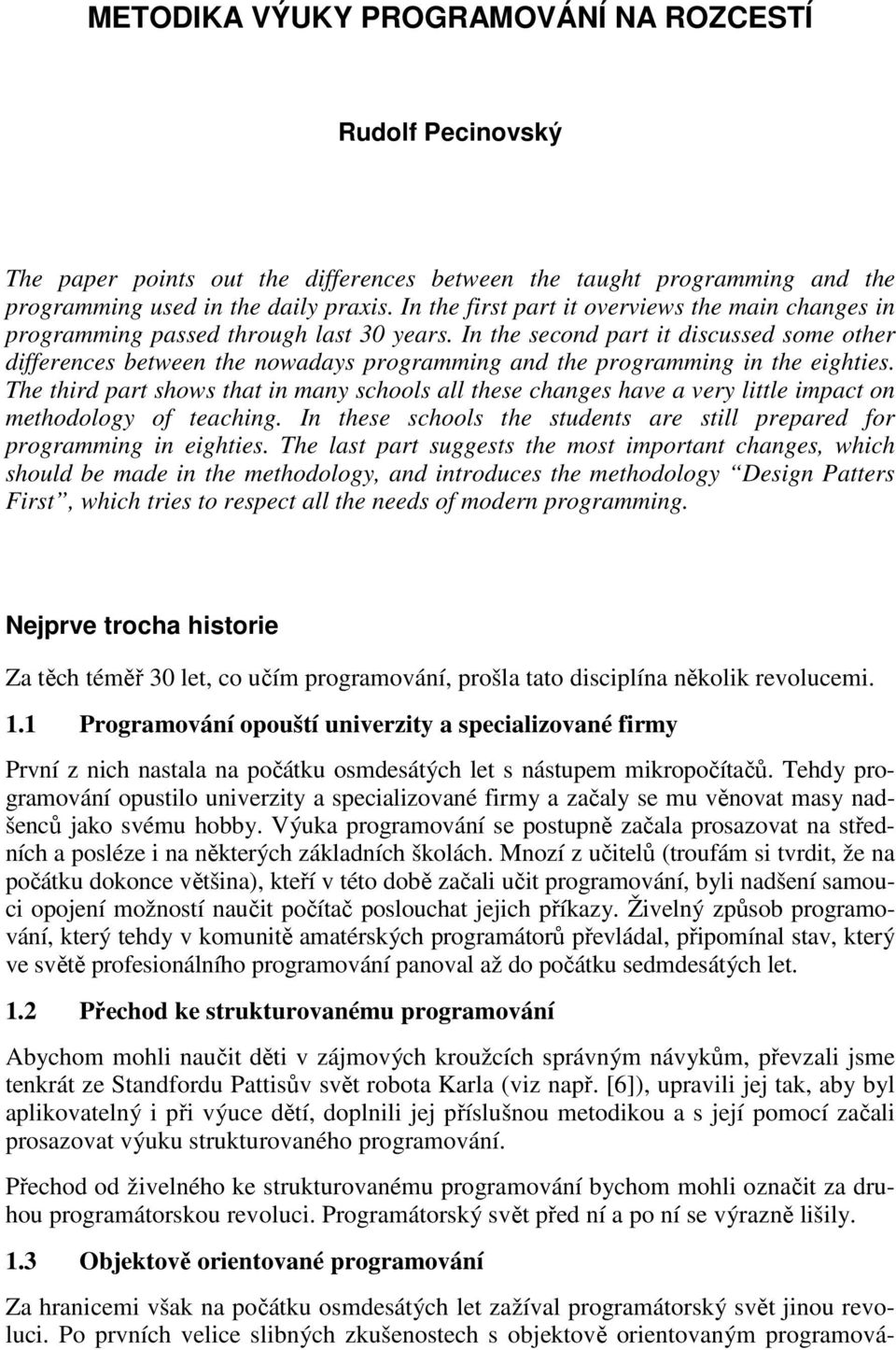 In the second part it discussed some other differences between the nowadays programming and the programming in the eighties.