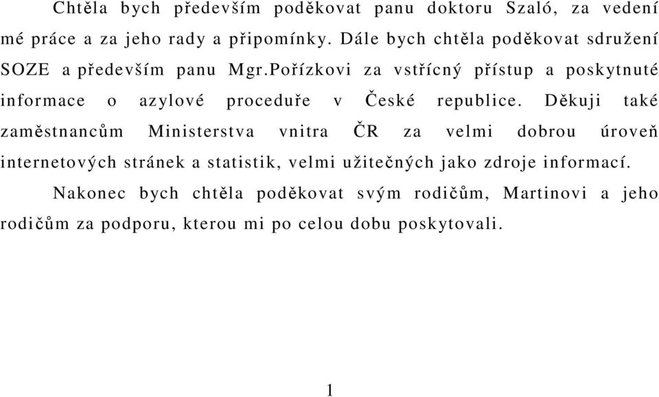 Pořízkovi za vstřícný přístup a poskytnuté informace o azylové proceduře v České republice.