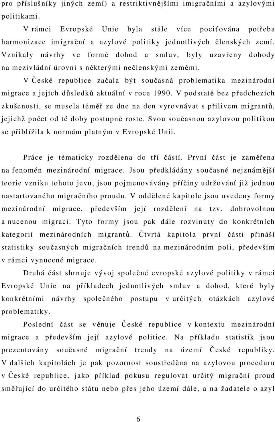 Vznikaly návrhy ve formě dohod a smluv, byly uzavřeny dohody na mezivládní úrovni s některými nečlenskými zeměmi.