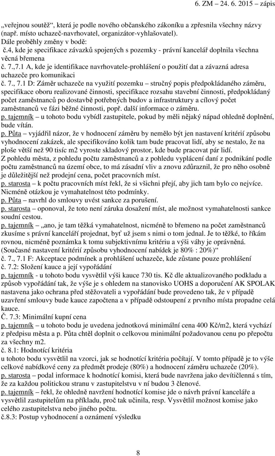 1 A, kde je identifikace navrhovatele-prohlášení o použití dat a závazná adresa uchazeče pro komunikaci č. 7., 7.