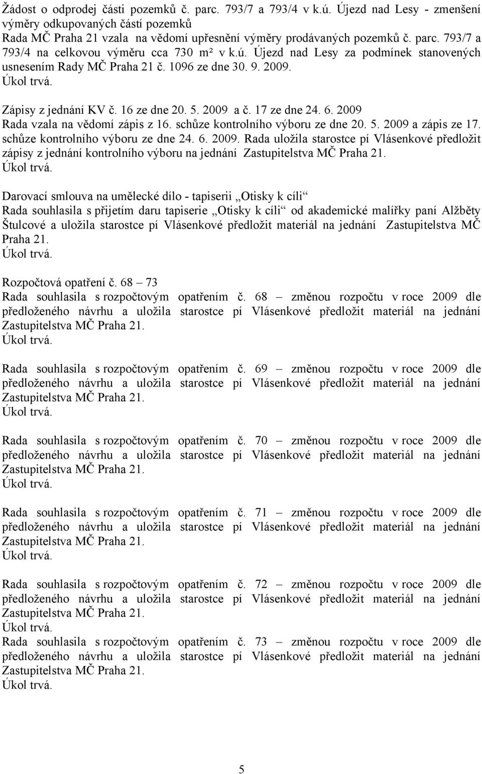 2009 Rada vzala na vědomí zápis z 16. schůze kontrolního výboru ze dne 20. 5. 2009 