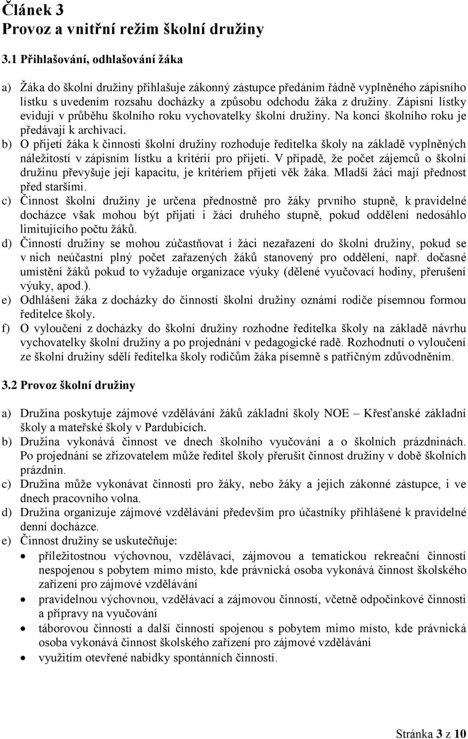 Zápisní lístky evidují v průběhu školního roku vychovatelky školní družiny. Na konci školního roku je předávají k archivaci.