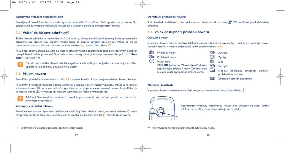 Stará se o to, abyste neměli žádný ztracený hovor: pracuje jako záznamník, na kterém jsou uloženy vzkazy, které si můžete kdykoliv poslechnout.