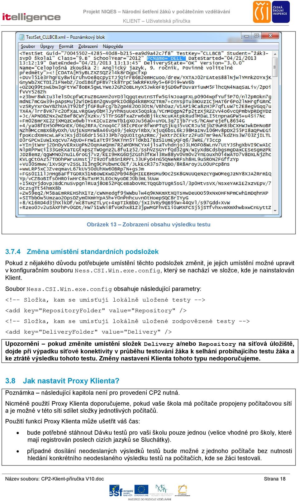 config, který se nachází ve složce, kde je nainstalován Klient. Soubor Ness.CSI.Win.exe.config obsahuje následující parametry: <!